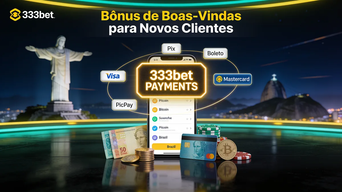 Bônus de Boas-Vindas para Novos Clientes: guia de 333bet para jogadores no Brasil