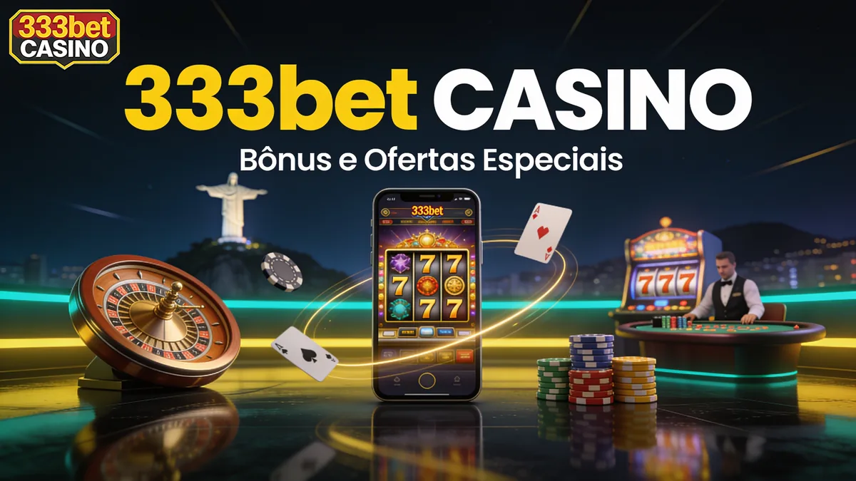 Bônus e Ofertas Especiais — 333bet no Brasil